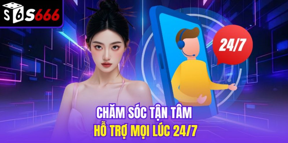 Chăm sóc tận tâm hỗ trợ mọi lúc 24/7