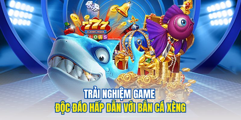 Bắn Cá Xèng Săn Thưởng Đỉnh Cao Giải Trí Đỉnh Nhất 2025 2 Trải nghiệm game độc đáo hấp dẫn với bắn cá xèng